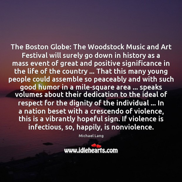 The Boston Globe: The Woodstock Music and Art Festival will surely go People Quotes Image
