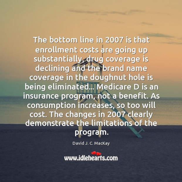 The bottom line in 2007 is that enrollment costs are going up substantially, Image