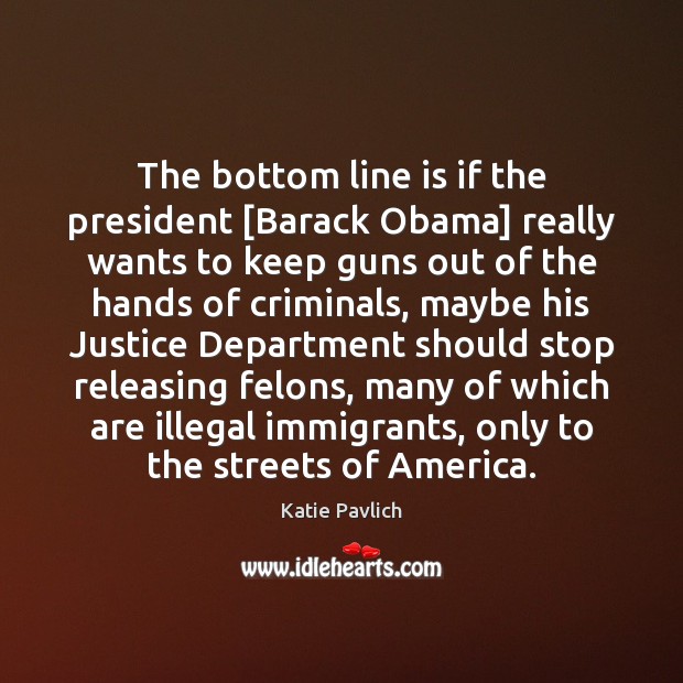 The bottom line is if the president [Barack Obama] really wants to 