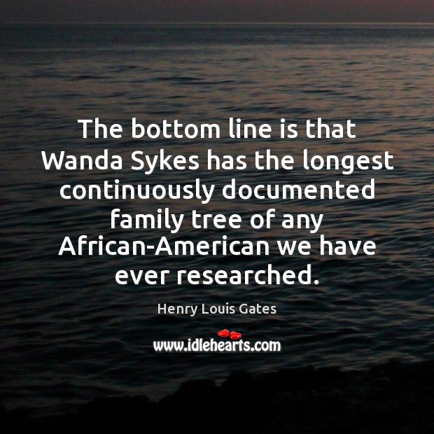 The bottom line is that Wanda Sykes has the longest continuously documented Image
