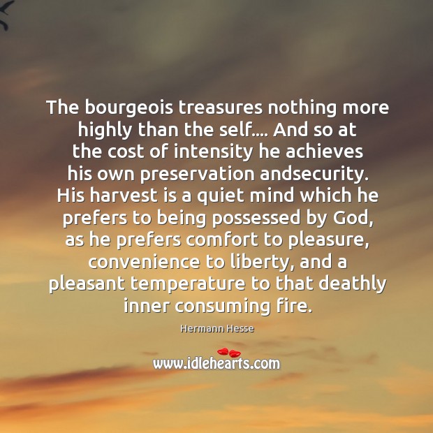 The bourgeois treasures nothing more highly than the self…. And so at Hermann Hesse Picture Quote