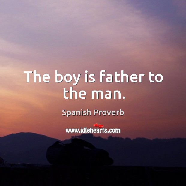 The boy is father to the man. Spanish Proverbs Image