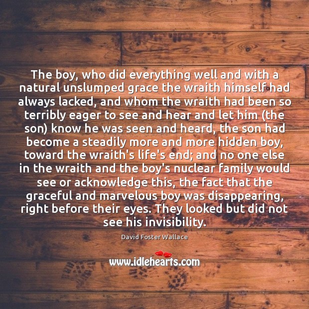 The boy, who did everything well and with a natural unslumped grace David Foster Wallace Picture Quote