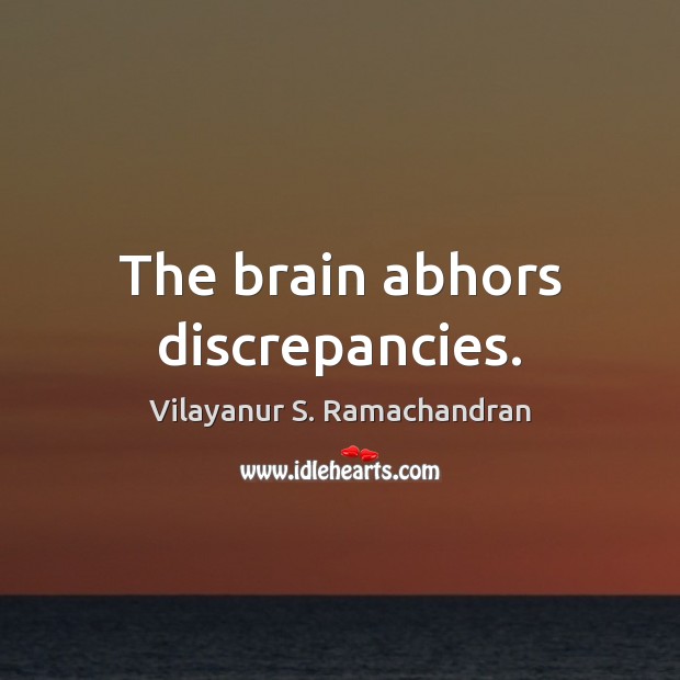 The brain abhors discrepancies. Vilayanur S. Ramachandran Picture Quote