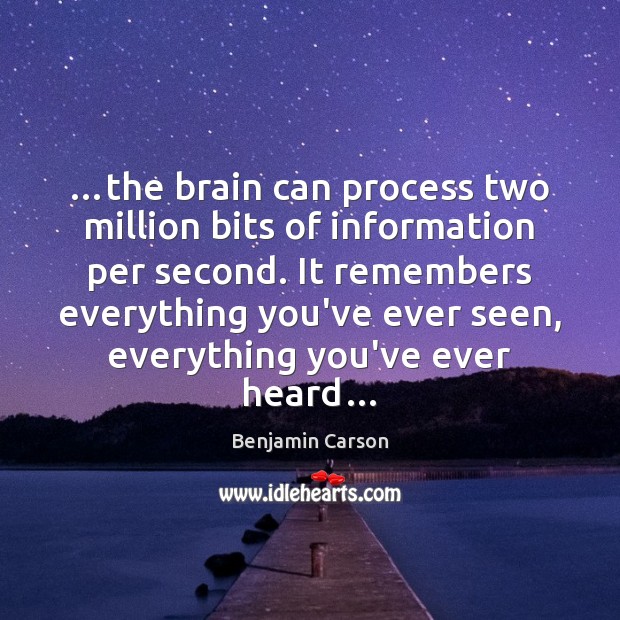 …the brain can process two million bits of information per second. It Benjamin Carson Picture Quote