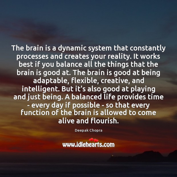 The brain is a dynamic system that constantly processes and creates your Deepak Chopra Picture Quote