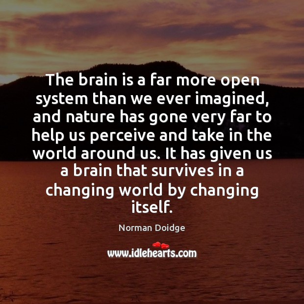 The brain is a far more open system than we ever imagined, Norman Doidge Picture Quote