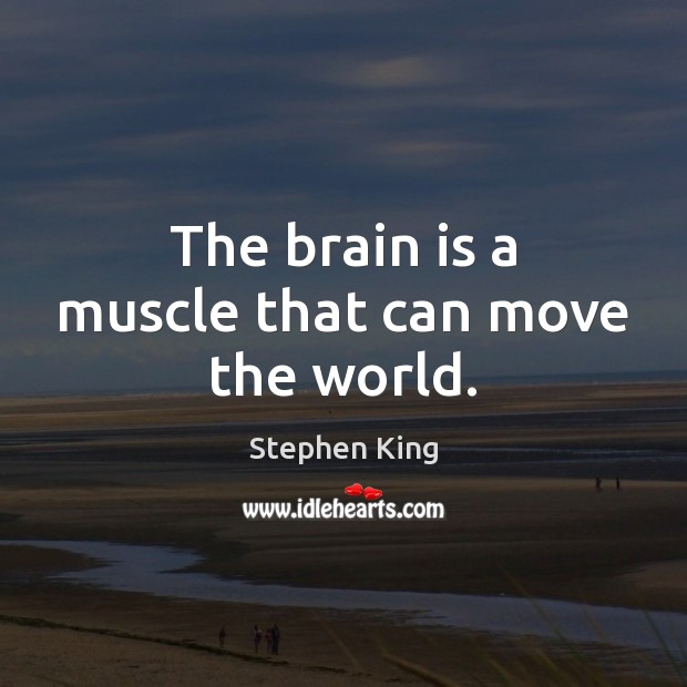 The brain is a muscle that can move the world. Image