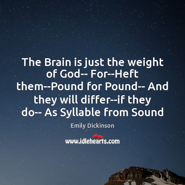The Brain is just the weight of God– For–Heft them–Pound for Pound– Image