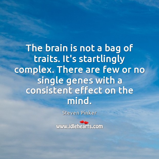The brain is not a bag of traits. It’s startlingly complex. There Steven Pinker Picture Quote