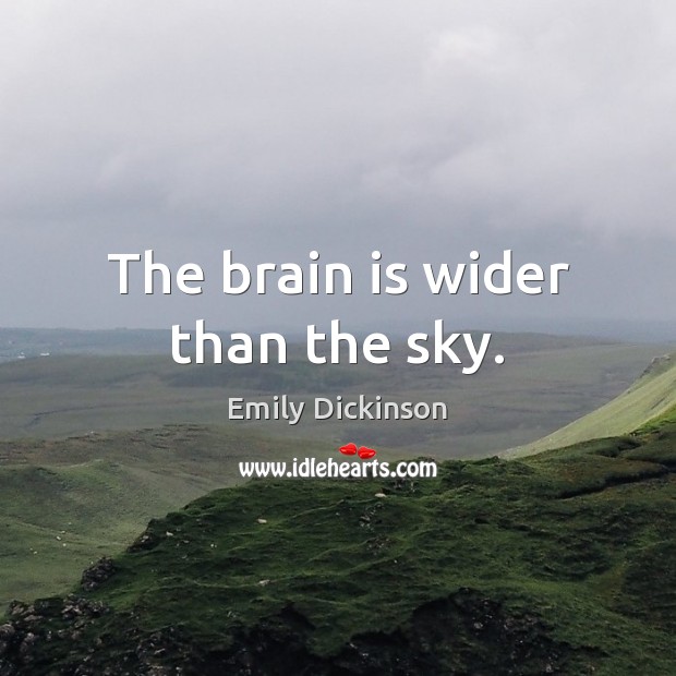 The brain is wider than the sky. Emily Dickinson Picture Quote