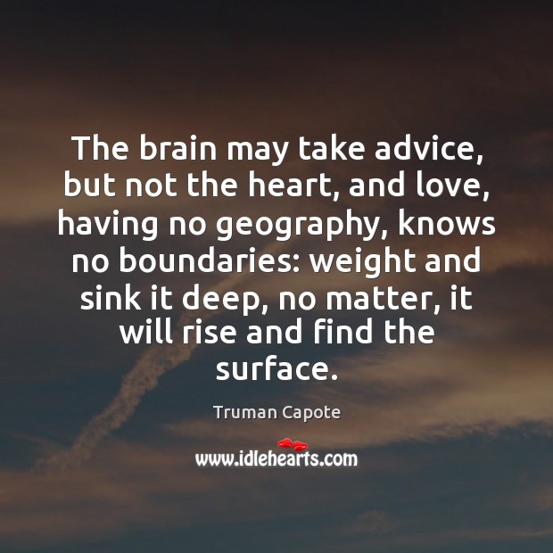 The brain may take advice, but not the heart, and love, having Truman Capote Picture Quote