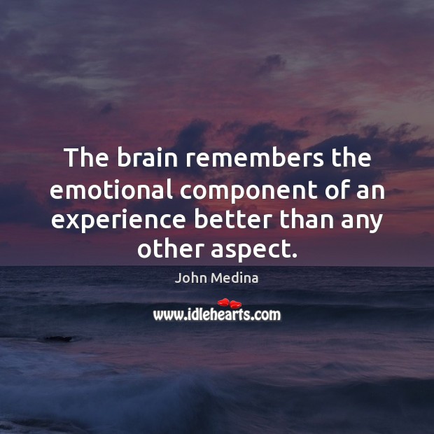 The brain remembers the emotional component of an experience better than any other aspect. Image