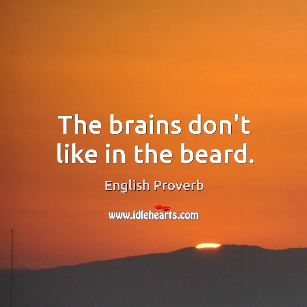 The brains don’t like in the beard. English Proverbs Image