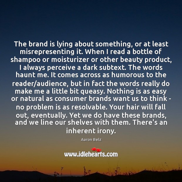 The brand is lying about something, or at least misrepresenting it. When Aaron Belz Picture Quote