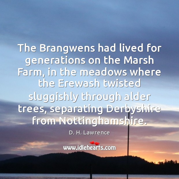 The Brangwens had lived for generations on the Marsh Farm, in the Farm Quotes Image