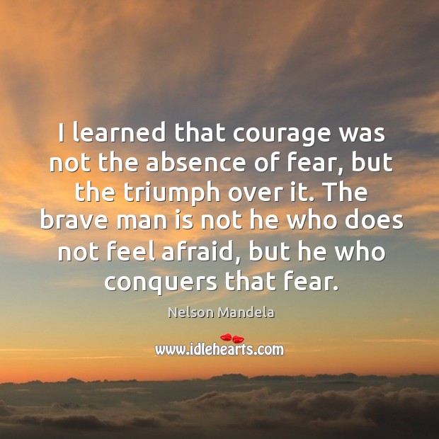 The brave man is not he who does not feel afraid, but he who conquers that fear. Afraid Quotes Image
