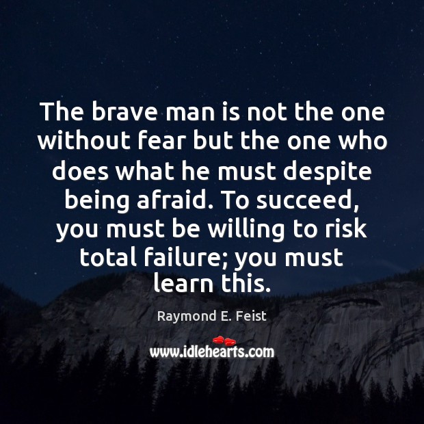 The brave man is not the one without fear but the one Raymond E. Feist Picture Quote