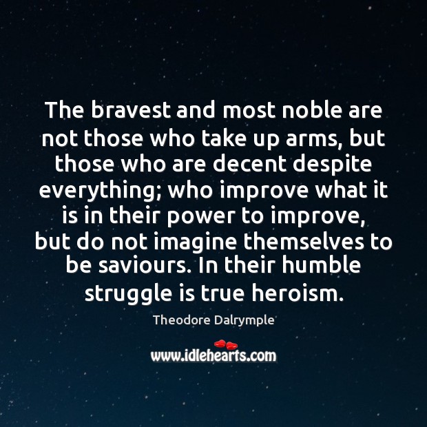 The bravest and most noble are not those who take up arms, 