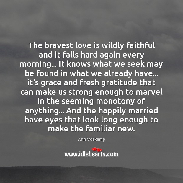 The bravest love is wildly faithful and it falls hard again every Faithful Quotes Image