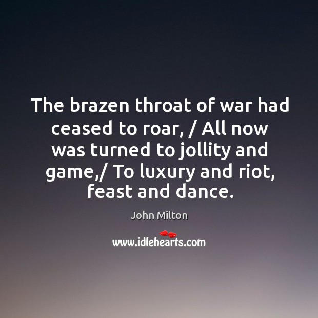 The brazen throat of war had ceased to roar Image