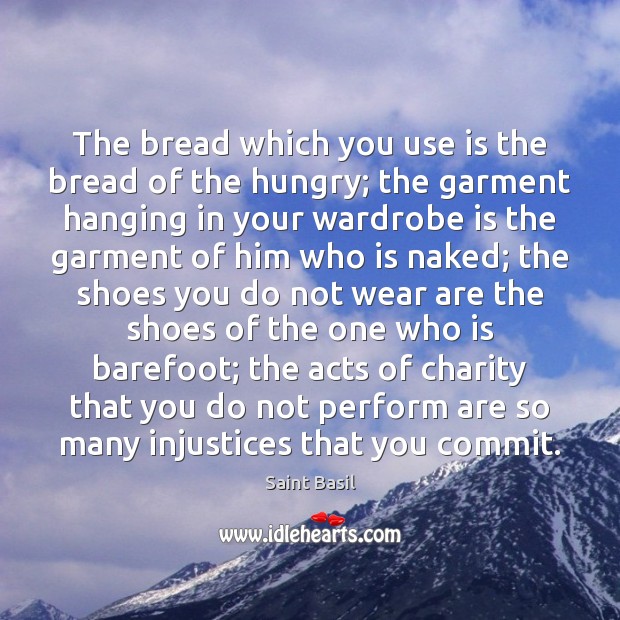 The bread which you use is the bread of the hungry; the Image