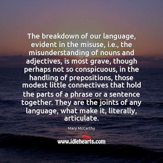 The breakdown of our language, evident in the misuse, i.e., the Mary McCarthy Picture Quote