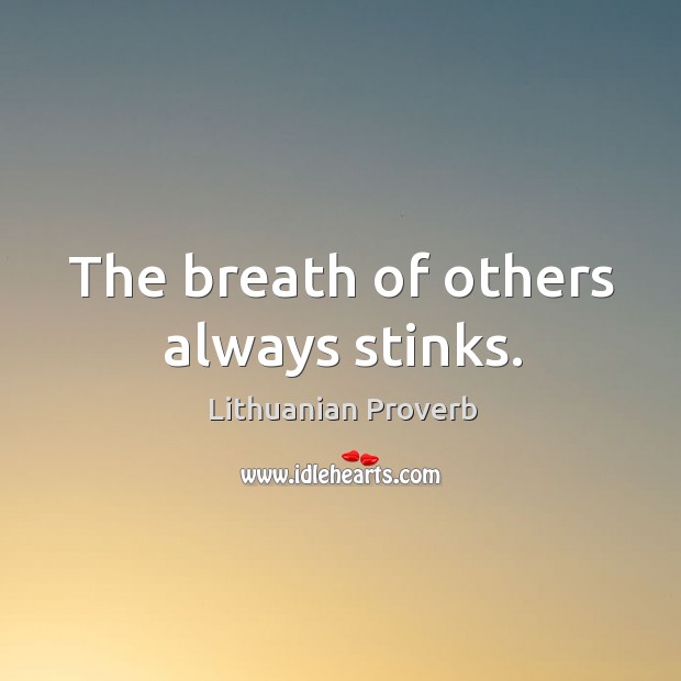 The breath of others always stinks. Lithuanian Proverbs Image