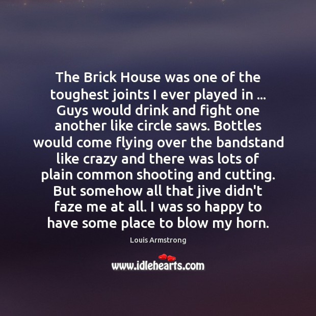 The Brick House was one of the toughest joints I ever played Image