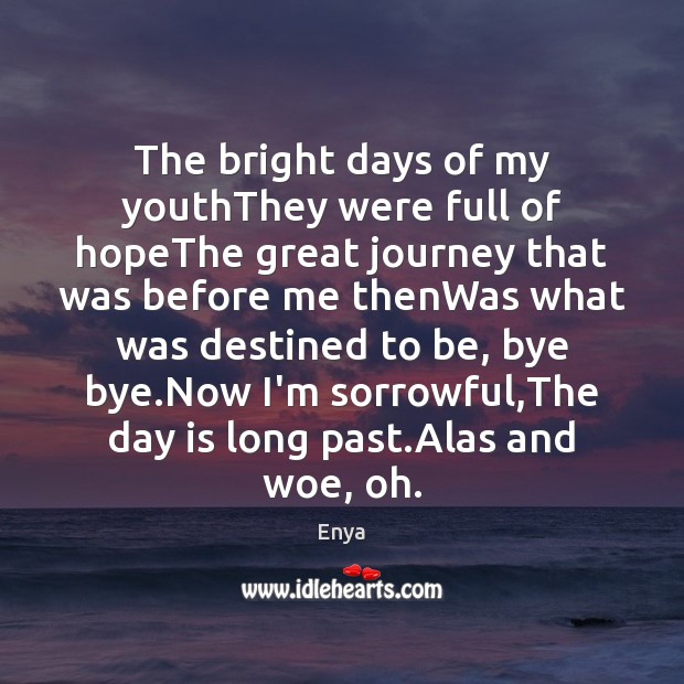 The bright days of my youthThey were full of hopeThe great journey Enya Picture Quote
