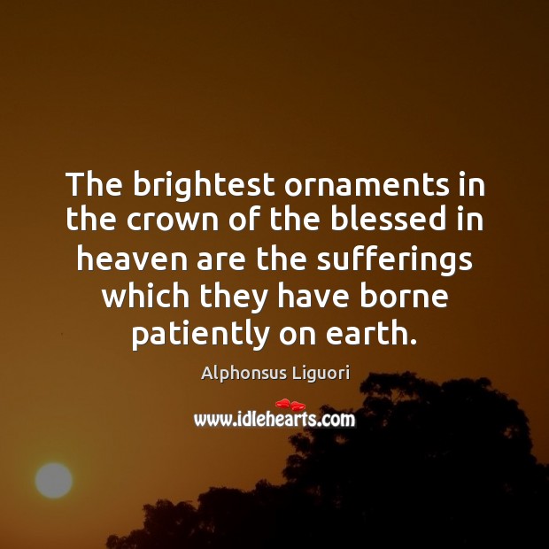 The brightest ornaments in the crown of the blessed in heaven are Alphonsus Liguori Picture Quote