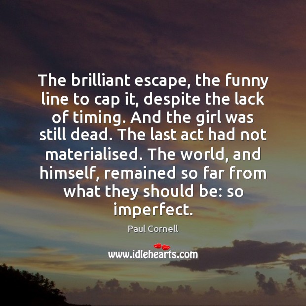 The brilliant escape, the funny line to cap it, despite the lack Image
