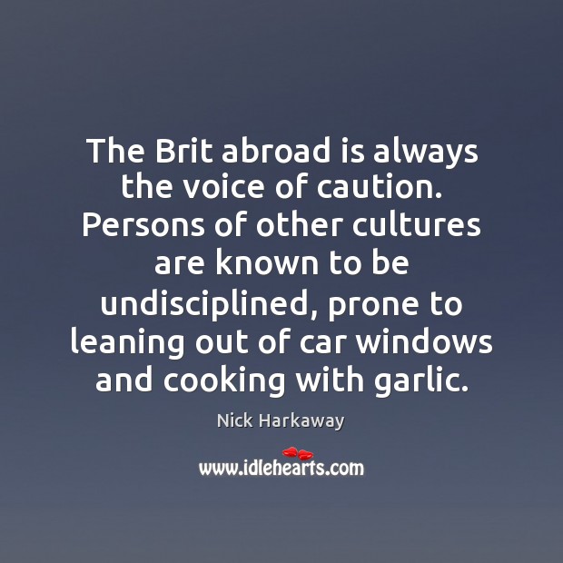 The Brit abroad is always the voice of caution. Persons of other Nick Harkaway Picture Quote