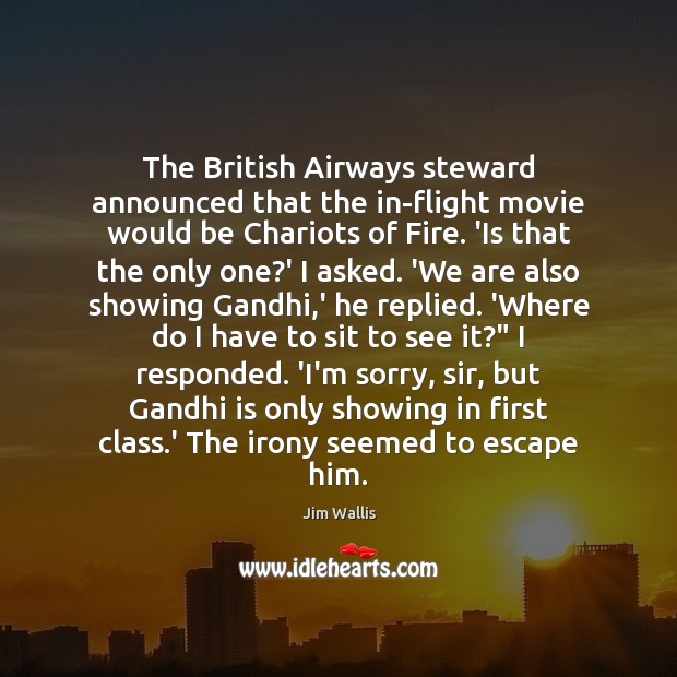 The British Airways steward announced that the in-flight movie would be Chariots Jim Wallis Picture Quote