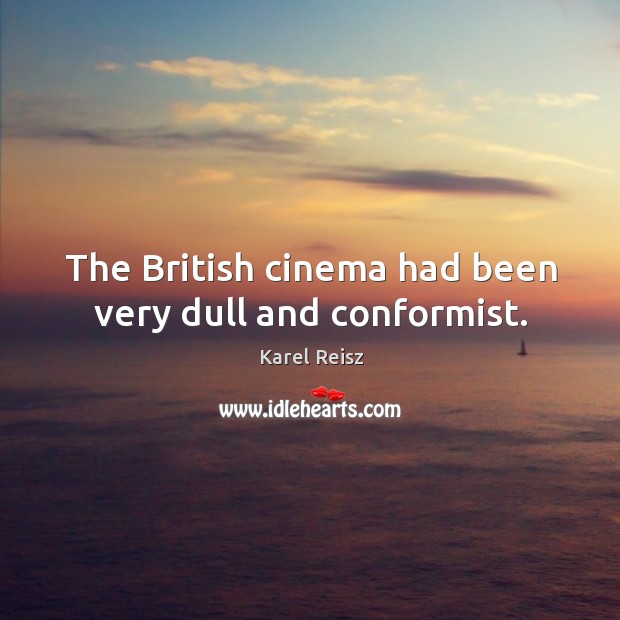The british cinema had been very dull and conformist. Image