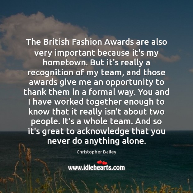 The British Fashion Awards are also very important because it’s my hometown. Christopher Bailey Picture Quote
