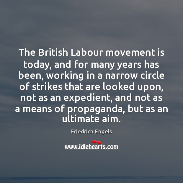 The British Labour movement is today, and for many years has been, Friedrich Engels Picture Quote