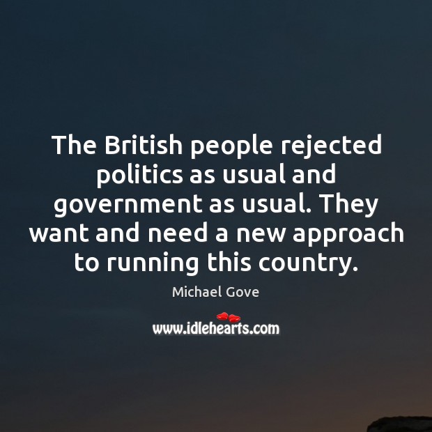 The British people rejected politics as usual and government as usual. They 