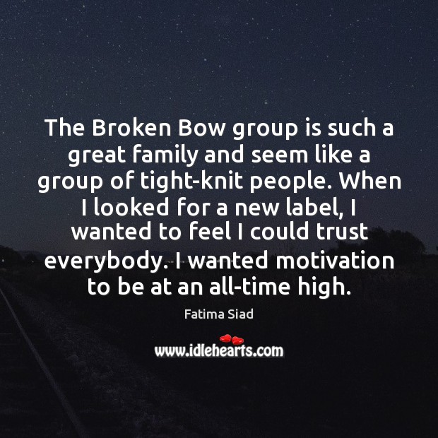 The Broken Bow group is such a great family and seem like Fatima Siad Picture Quote