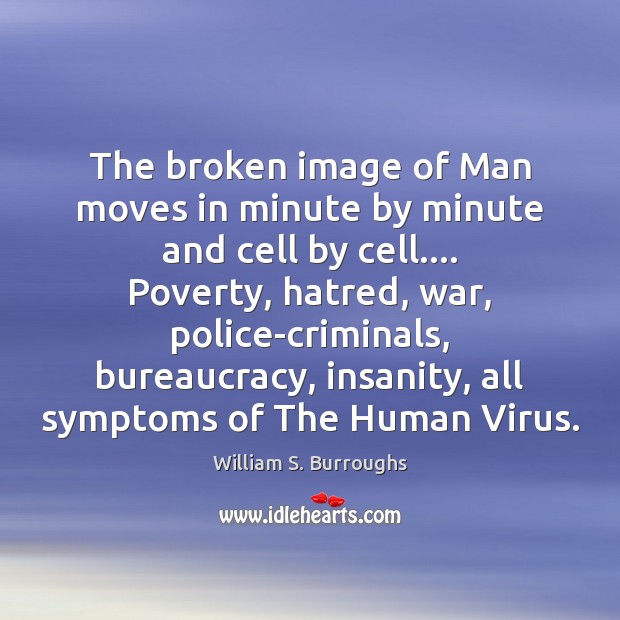 The broken image of Man moves in minute by minute and cell William S. Burroughs Picture Quote