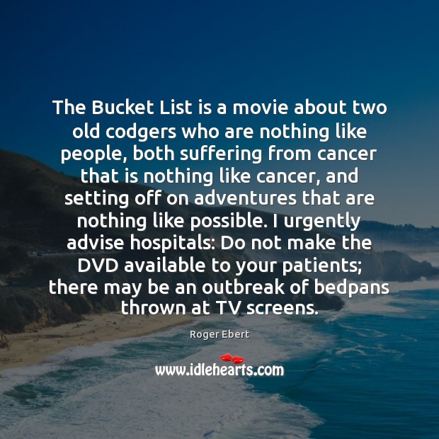 The Bucket List is a movie about two old codgers who are Image