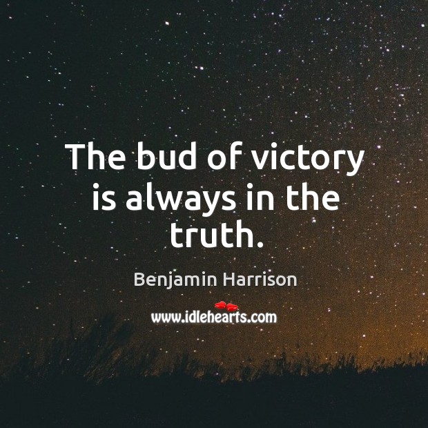 The bud of victory is always in the truth. Victory Quotes Image