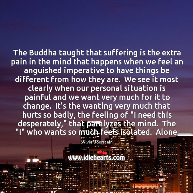 The Buddha taught that suffering is the extra pain in the mind Sylvia Boorstein Picture Quote