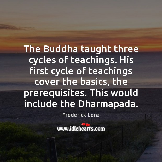 The Buddha taught three cycles of teachings. His first cycle of teachings Image