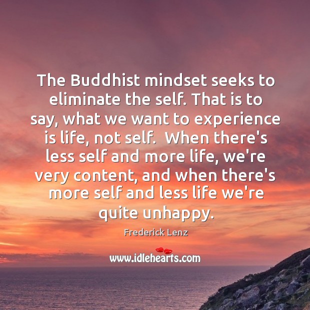 The Buddhist mindset seeks to eliminate the self. That is to say, Experience Quotes Image