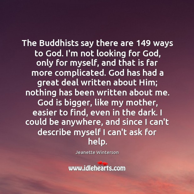 The Buddhists say there are 149 ways to God. I’m not looking for Image