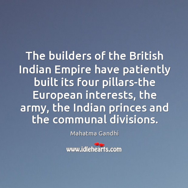 The builders of the British Indian Empire have patiently built its four Image
