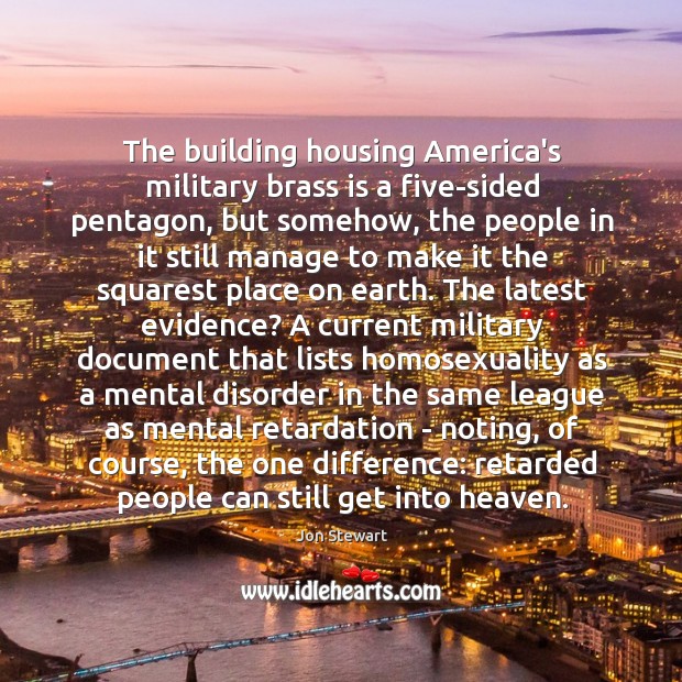 The building housing America’s military brass is a five-sided pentagon, but somehow, Jon Stewart Picture Quote