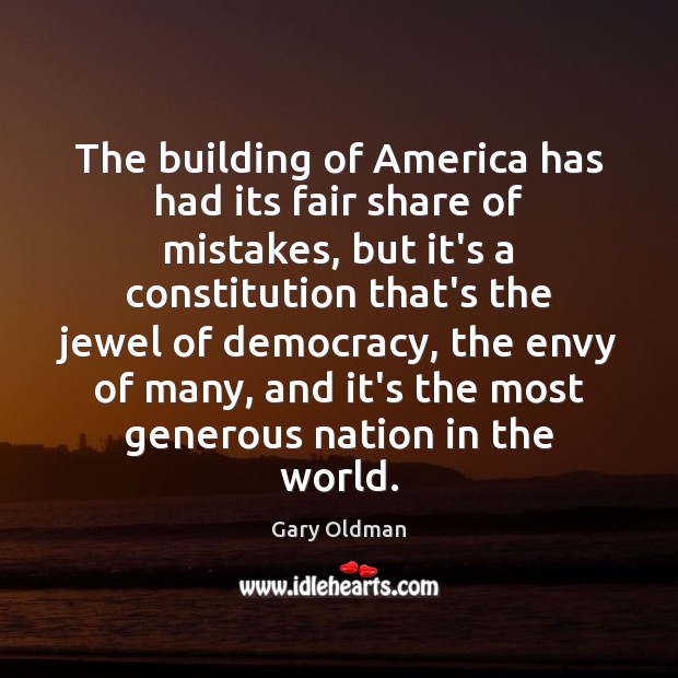 The building of America has had its fair share of mistakes, but Gary Oldman Picture Quote