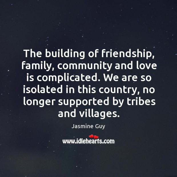 The building of friendship, family Jasmine Guy Picture Quote